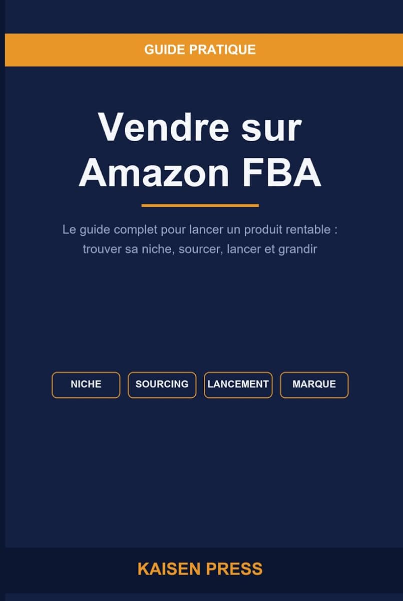 Vendre sur Amazon FBA — Le guide complet pour lancer un produit rentable